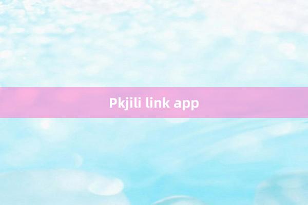 Pkjili link app