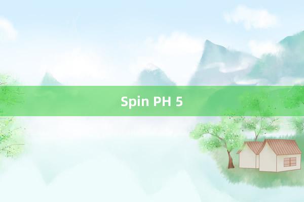 Spin PH 5