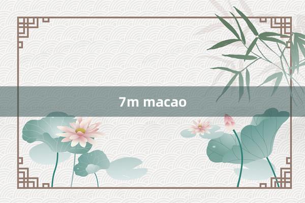 7m macao