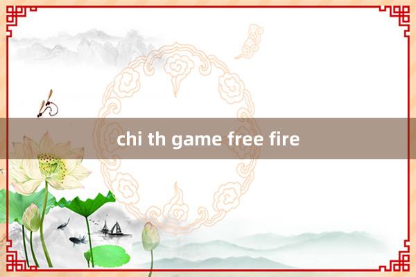 chi th game free fire