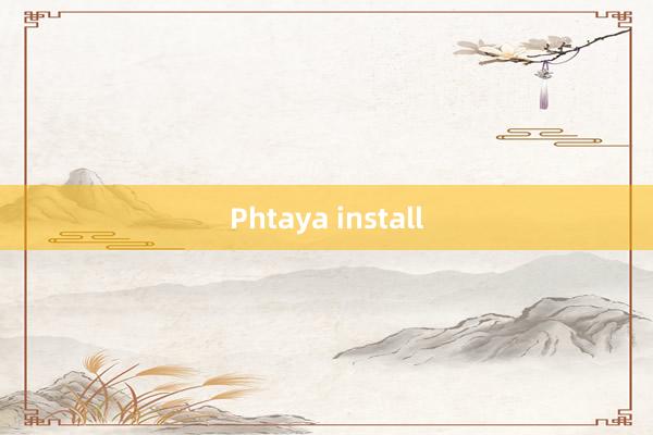 Phtaya install