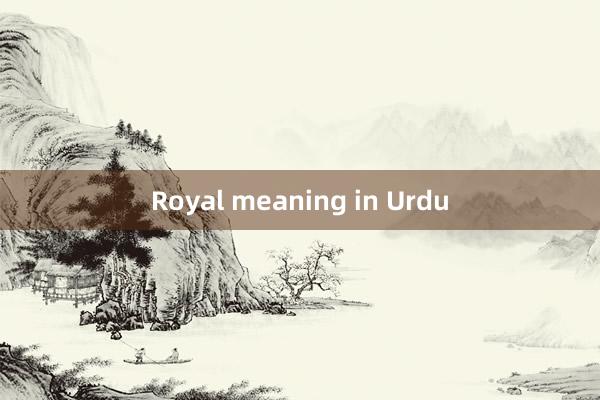 Royal meaning in Urdu