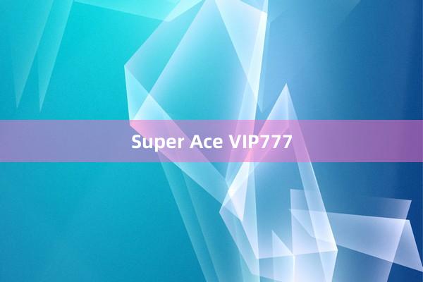 Super Ace VIP777