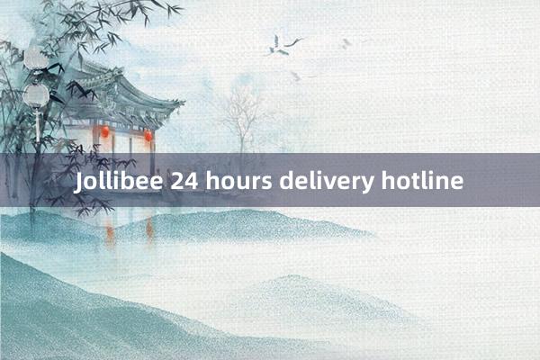 Jollibee 24 hours delivery hotline