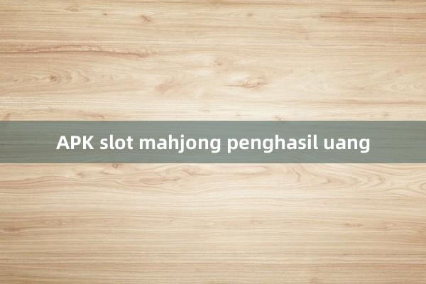 APK slot mahjong penghasil uang