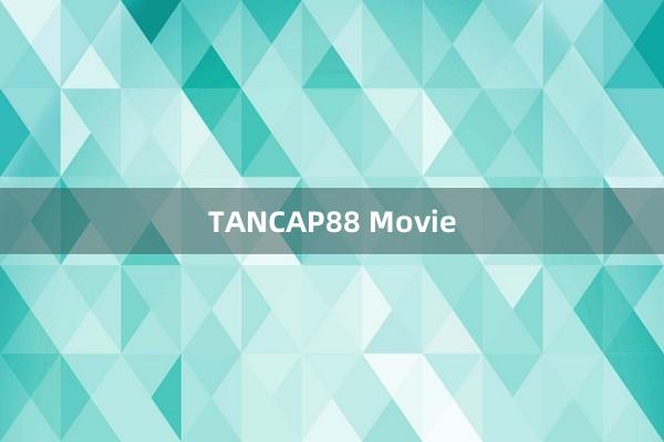 TANCAP88 Movie