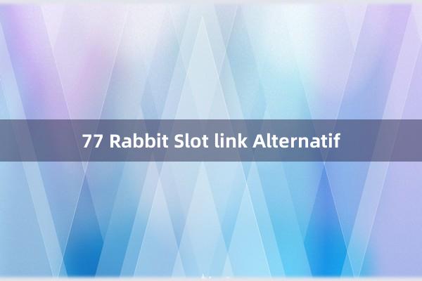 77 Rabbit Slot link Alternatif