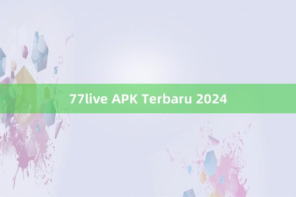 77live APK Terbaru 2024