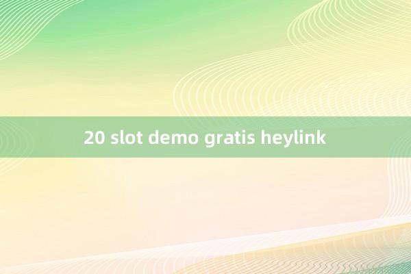 20 slot demo gratis heylink