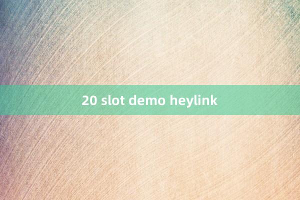 20 slot demo heylink