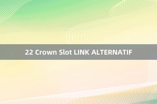 22 Crown Slot LINK ALTERNATIF