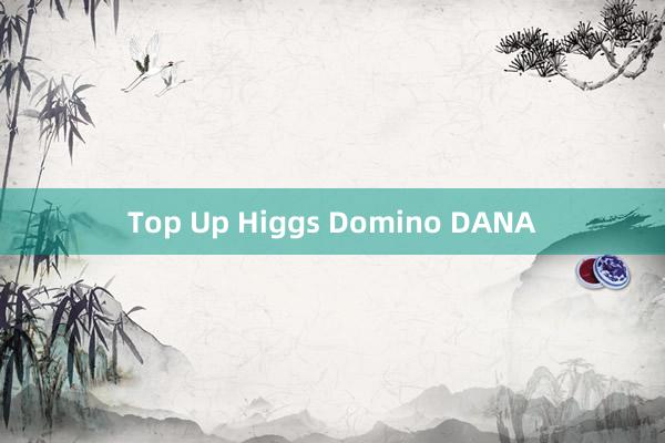 Top Up Higgs Domino DANA