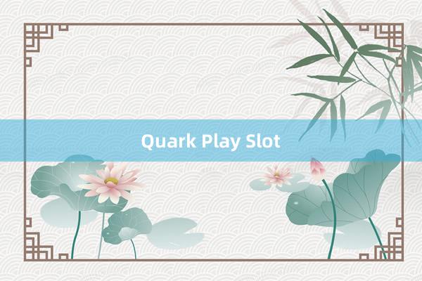 Quark Play Slot