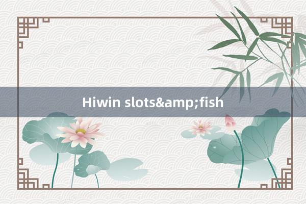 Hiwin slots&fish