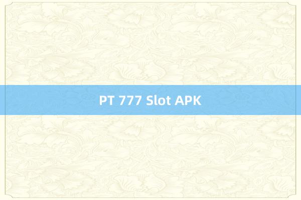 PT 777 Slot APK