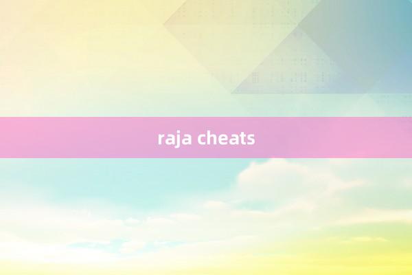 raja cheats