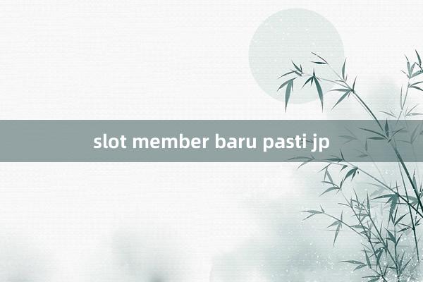 slot member baru pasti jp