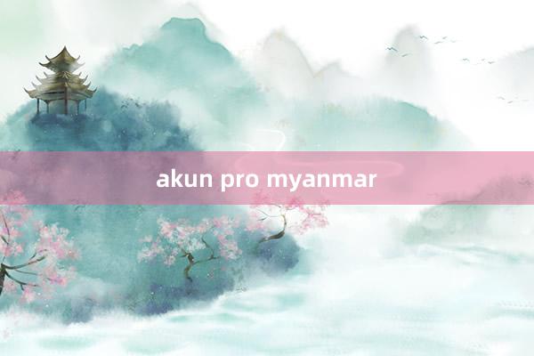 akun pro myanmar