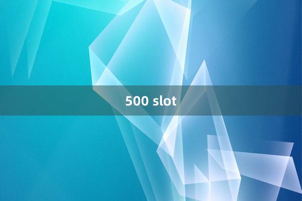 500 slot