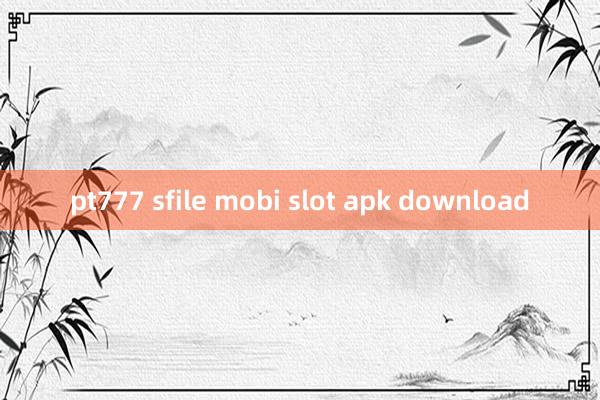 pt777 sfile mobi slot apk download