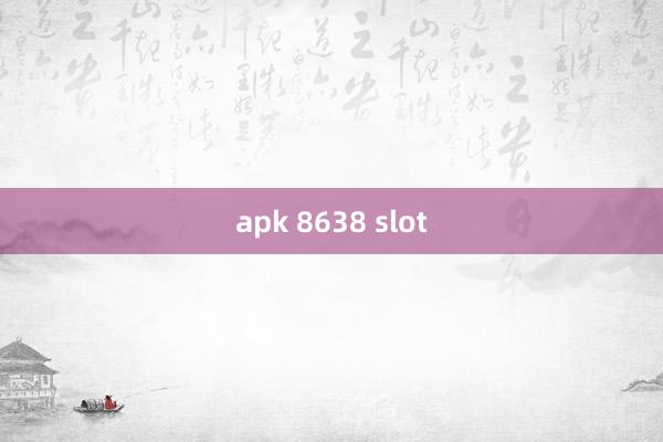 apk 8638 slot