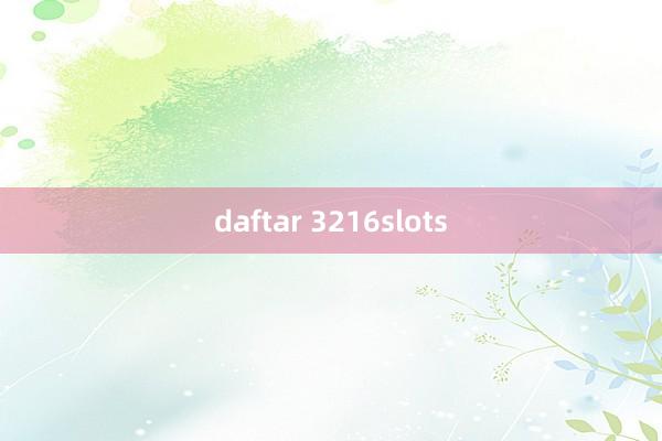 daftar 3216slots