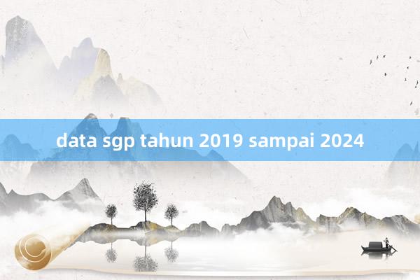 data sgp tahun 2019 sampai 2024