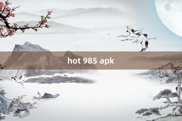 hot 985 apk