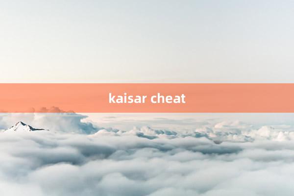 kaisar cheat