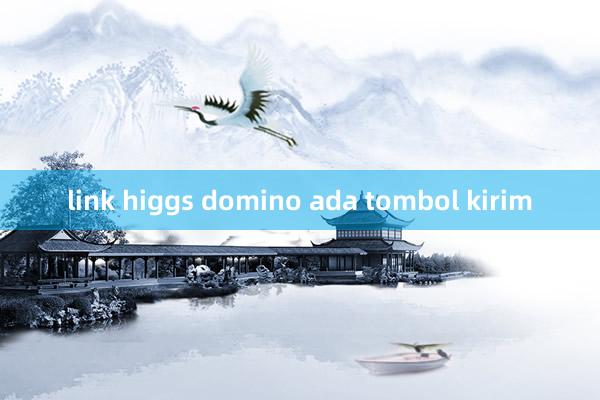 link higgs domino ada tombol kirim