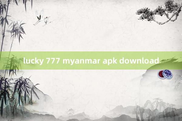 lucky 777 myanmar apk download