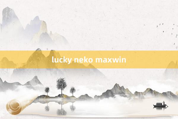 lucky neko maxwin