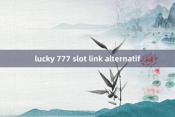 lucky 777 slot link alternatif