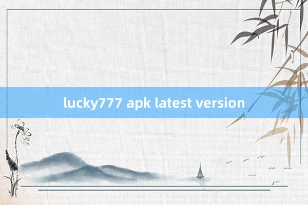 lucky777 apk latest version