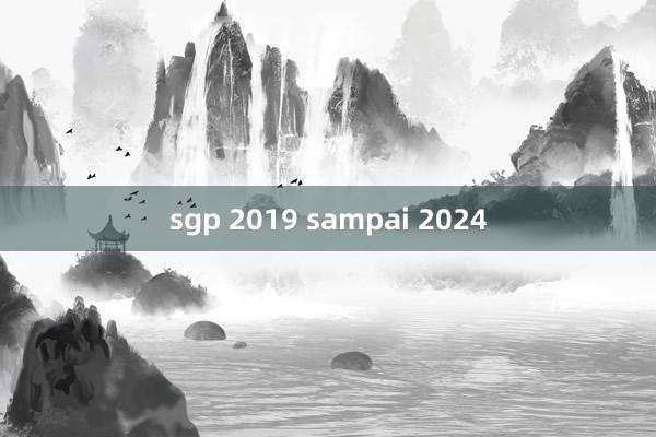 sgp 2019 sampai 2024