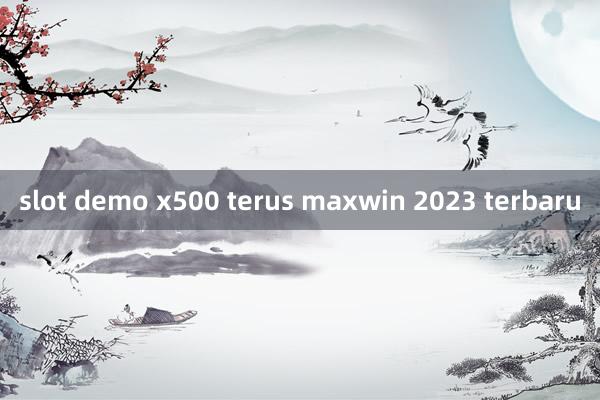 slot demo x500 terus maxwin 2023 terbaru