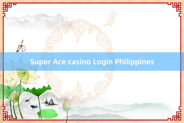 Super Ace casino Login Philippines